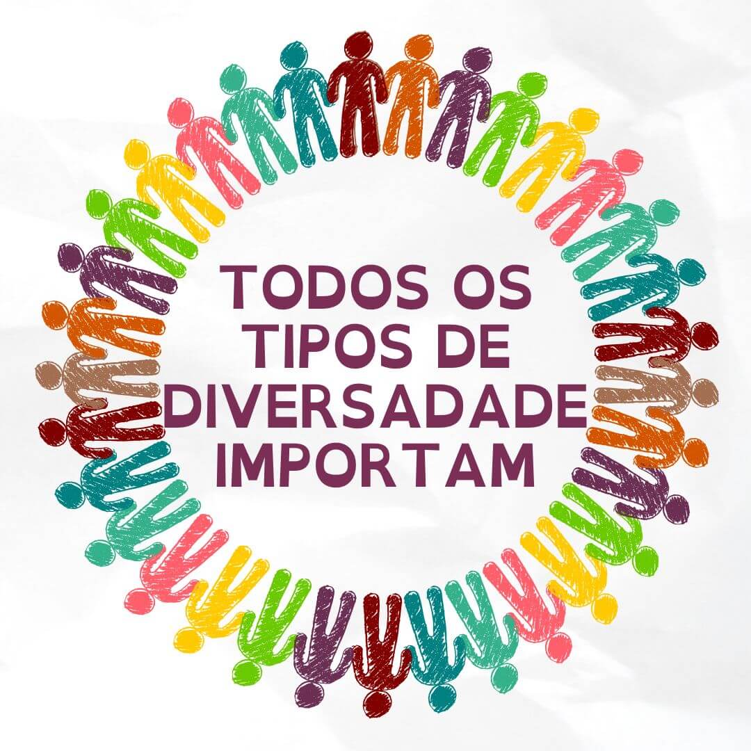 Todos os tipos de diversidade importam!